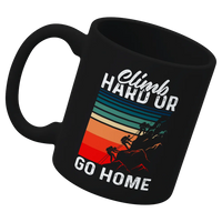 Thumbnail for Climb Hard Or Go Home 11oz Mug