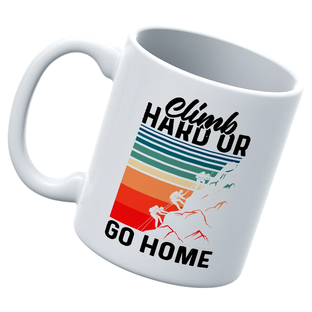 Climb Hard Or Go Home 11oz Mug