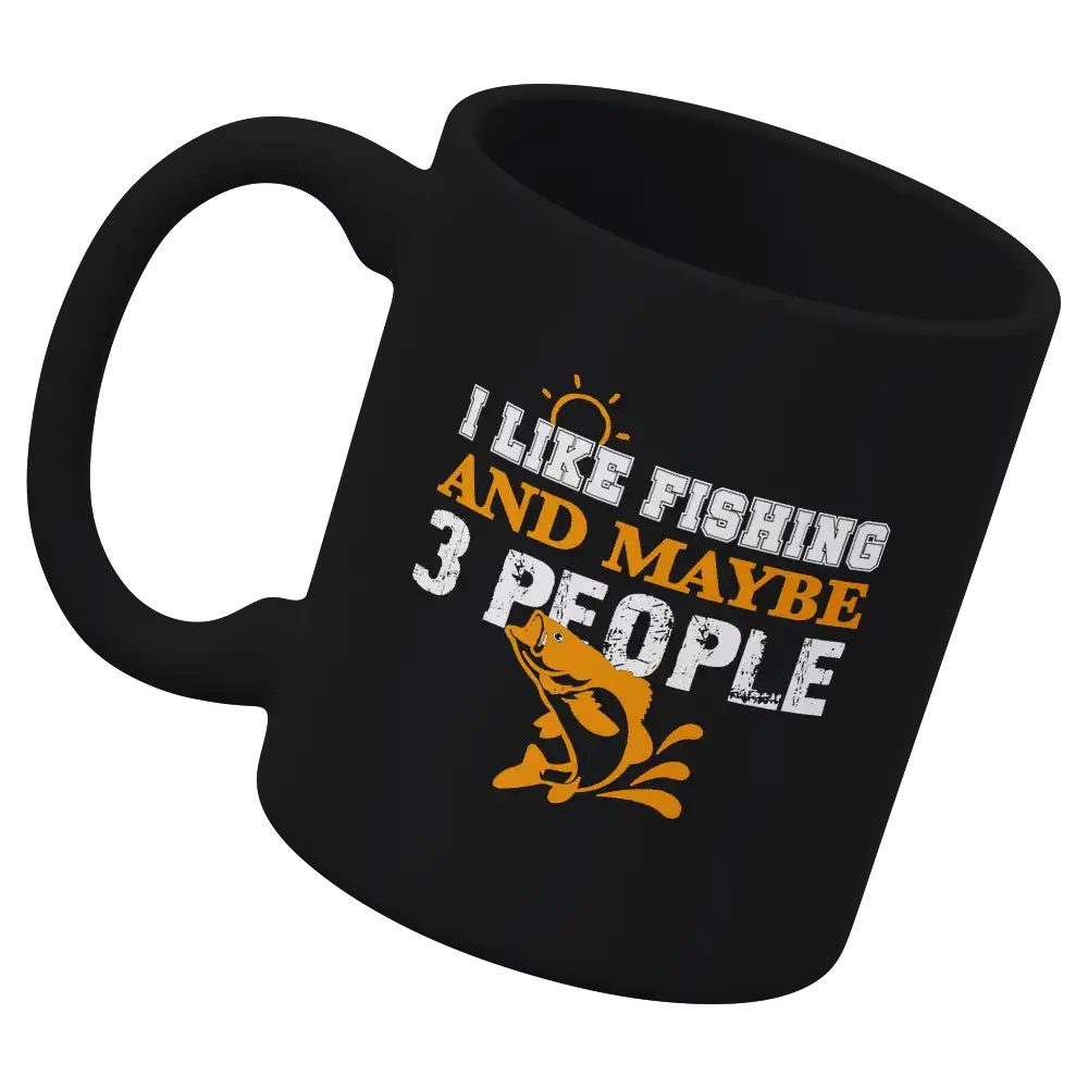 I Like Fishing And Maybe Like 3 People 11oz Mug