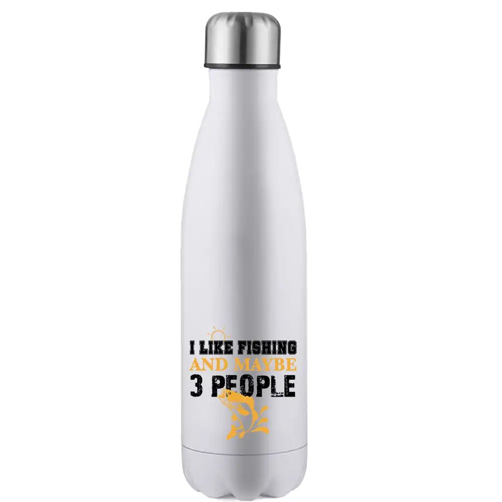 I Like Fishing And Maybe Like 3 People Stainless Steel Water Bottle