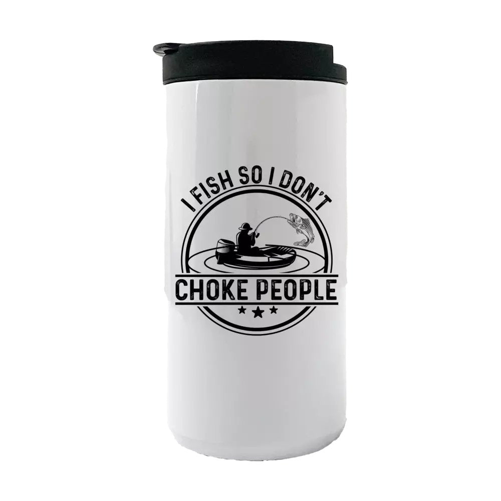 I Fish So I Don't Choke People 14oz Tumbler White