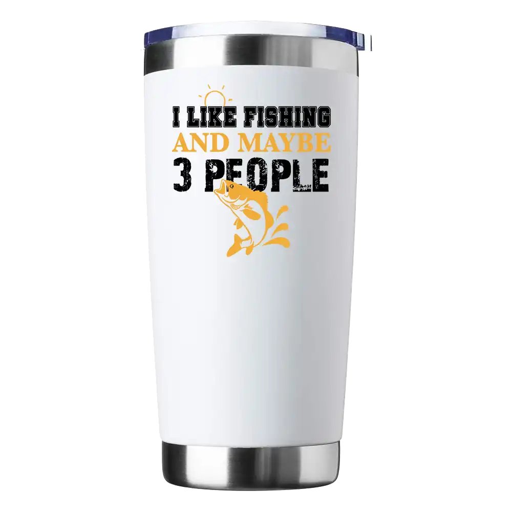 I Like Fishing And Maybe Like 3 People Tumbler  White