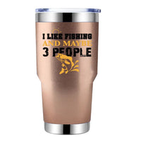 Thumbnail for I Like Fishing And Maybe Like 3 People 30oz Tumbler Rosegold