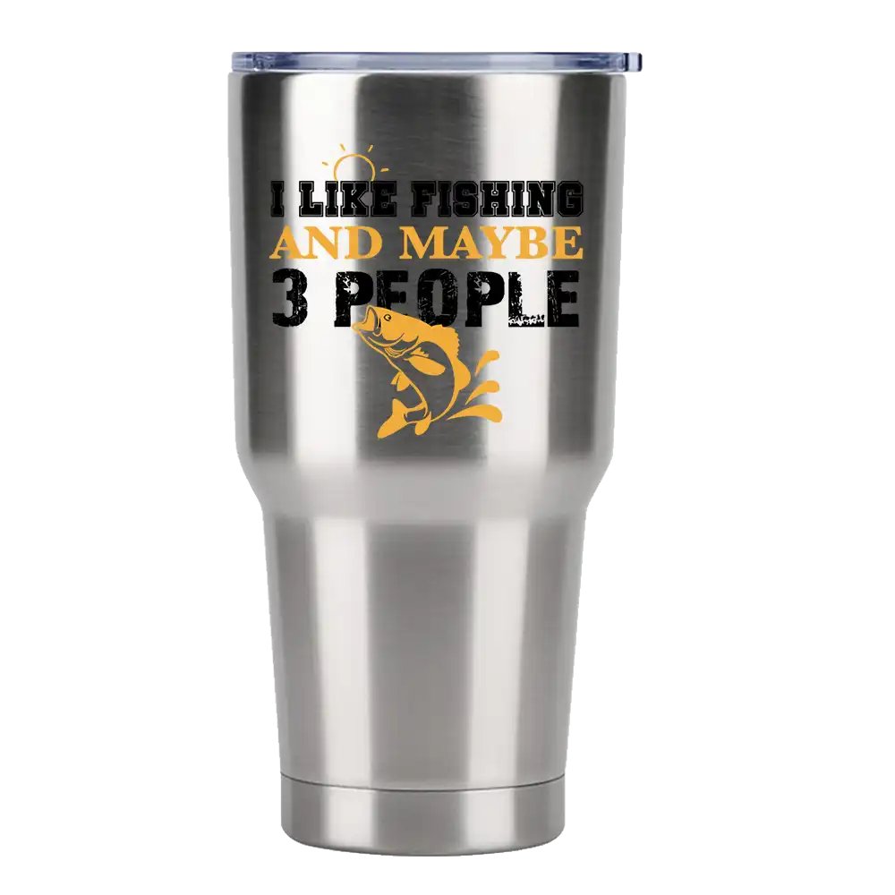 I Like Fishing And Maybe Like 3 People 30oz Tumbler Silver