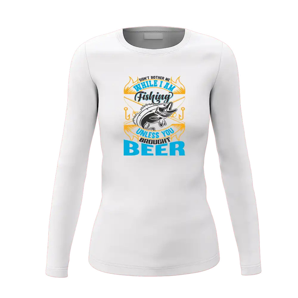 Don't Bother Me While I'm Fishing Women Long Sleeve Shirt