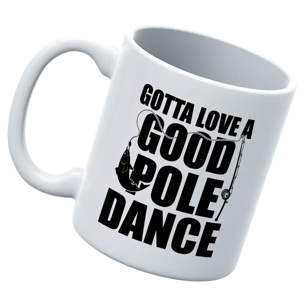 Gotta Love A Good Pole Dance 11oz Mug