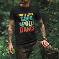 Thumbnail for Gotta Love A Good Pole Dance Man T-Shirt