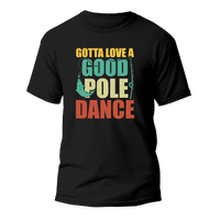 Thumbnail for Gotta Love A Good Pole Dance Man T-Shirt