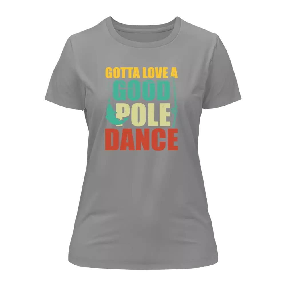 Gotta Love A Good Pole Dance T-Shirt for Women