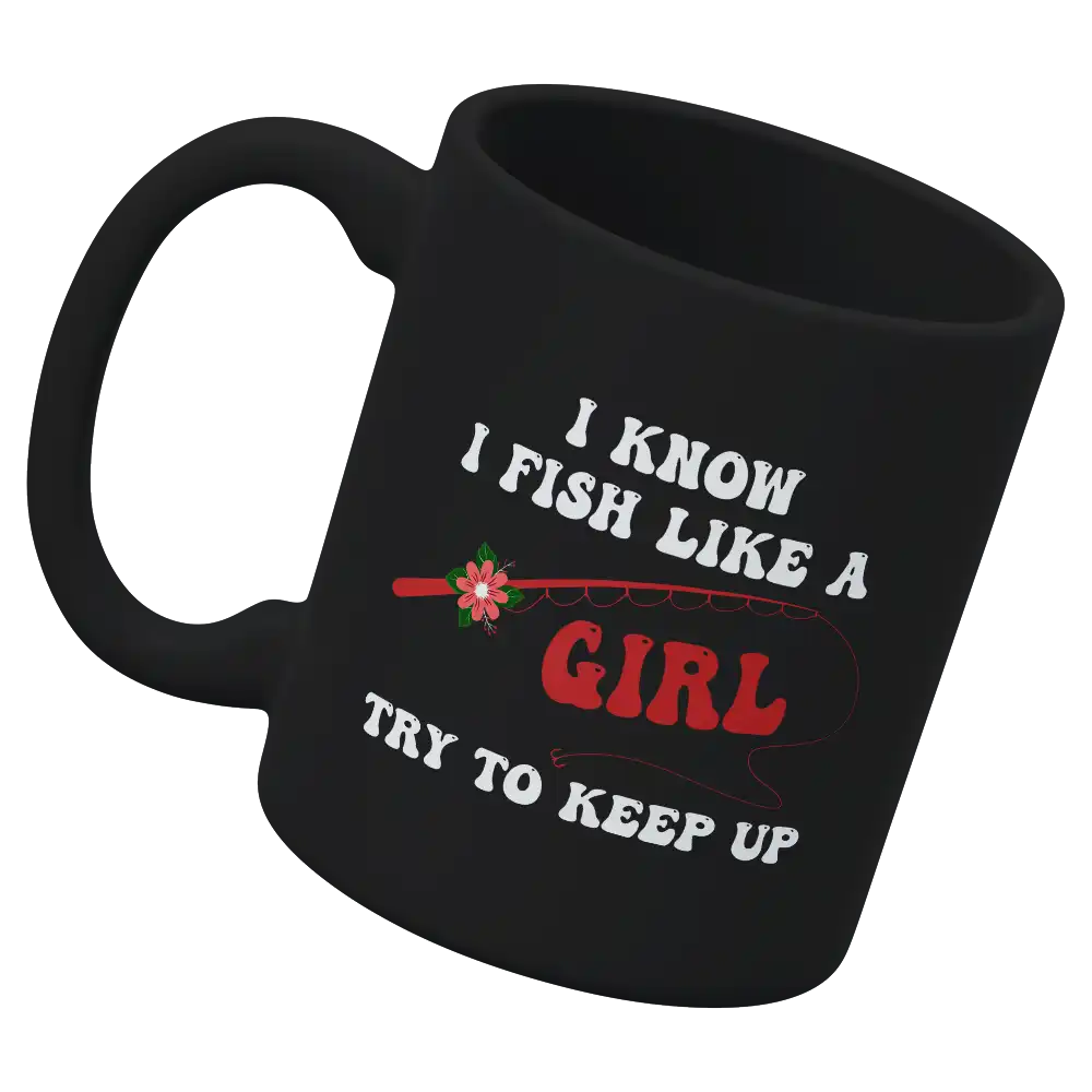I Fish Like A Girl 11oz Mug