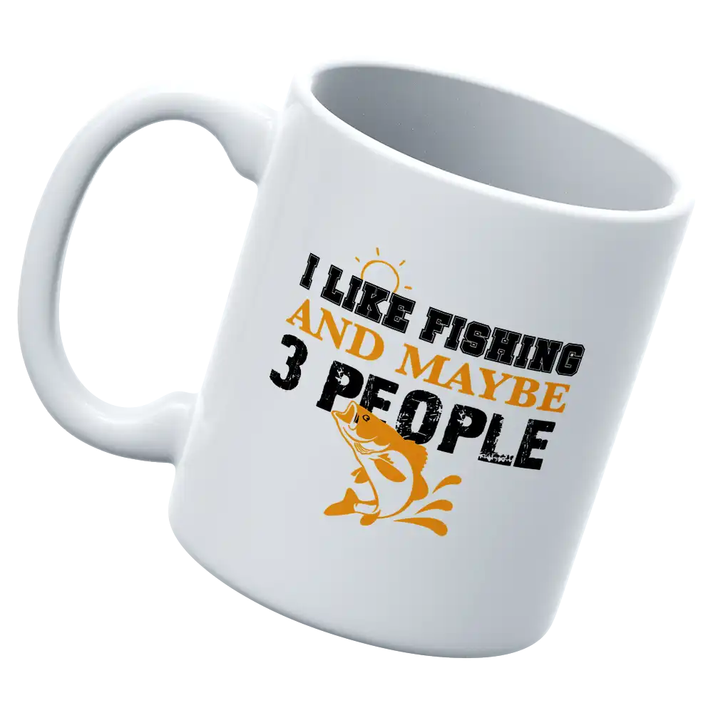 I Like Fishing And Maybe Like 3 People 11oz Mug