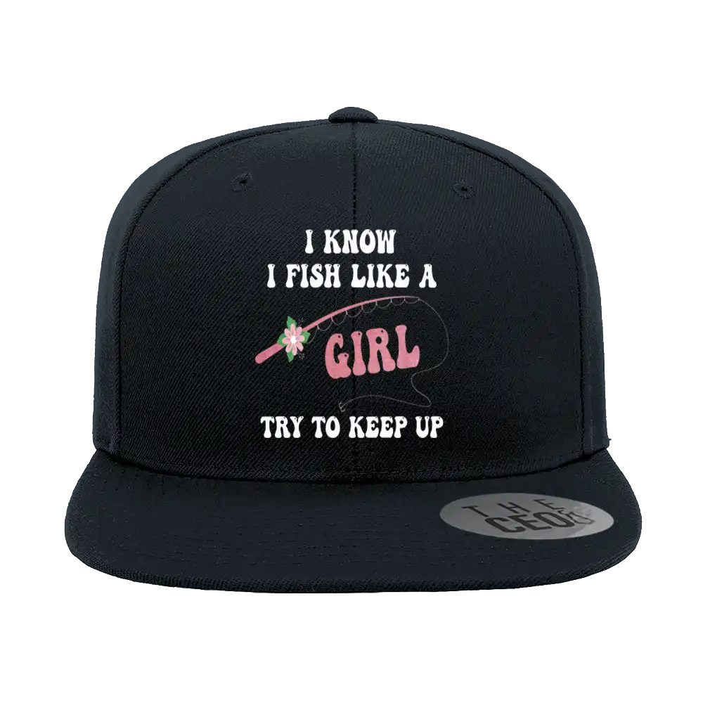 I Fish Like A Girl Embroidered Flat Bill Cap