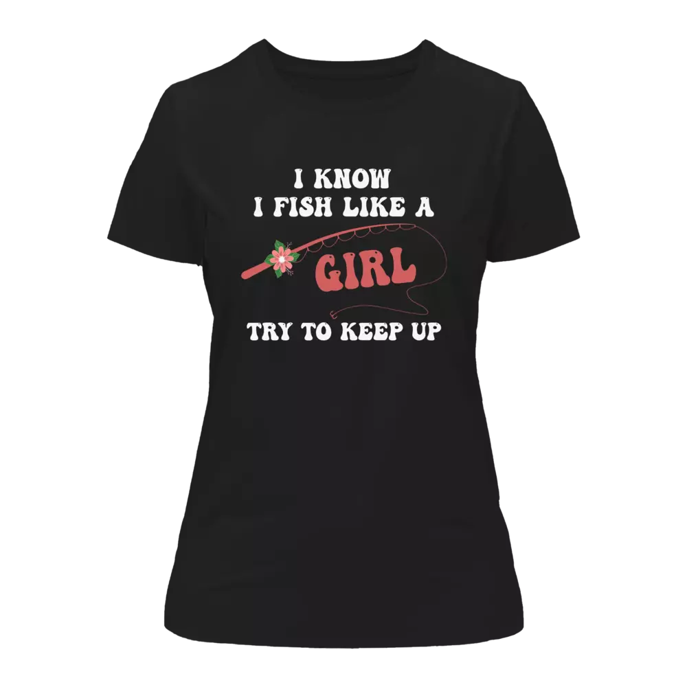 I Fish Like A Girl T-Shirt for Women