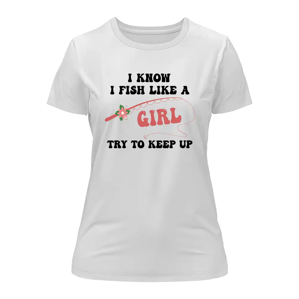 I Fish Like A Girl T-Shirt for Women