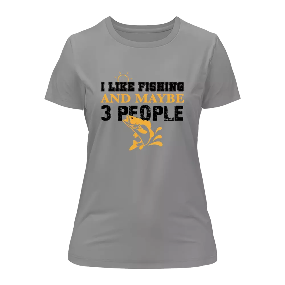 I Like Fishing And Maybe Like 3 People T-Shirt for Women