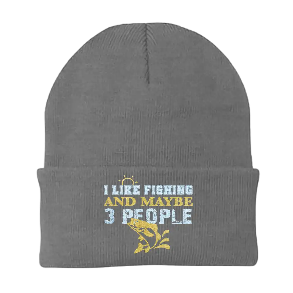 I Like Fishing And Maybe Like 3 People Embroidered Beanie