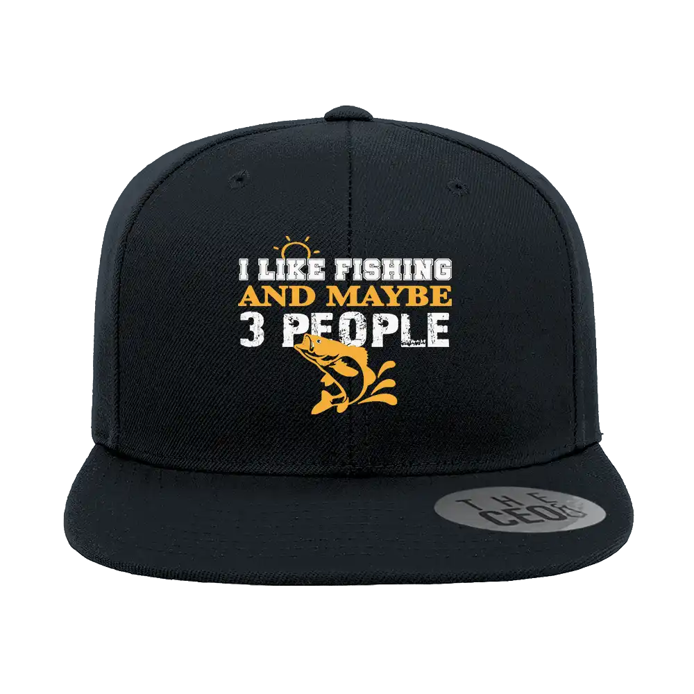 I Like Fishing And Maybe Like 3 People Embroidered Flat Bill Cap