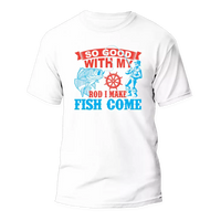 Thumbnail for I Make Fish Come Man T-Shirt