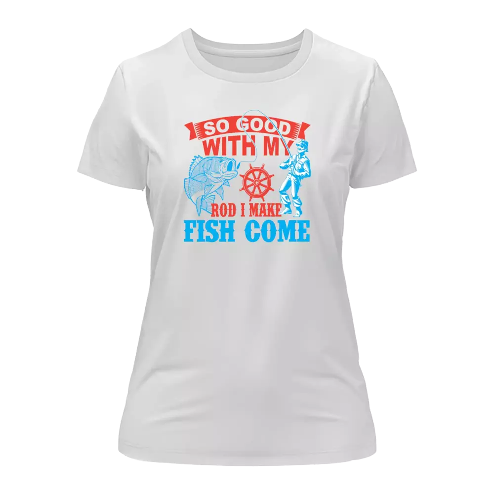 I Make Fish Come T-Shirt for Women