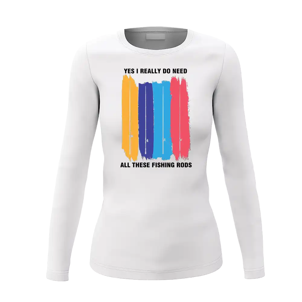 I Really Need All These Fishing Rods Women Long Sleeve Shirt