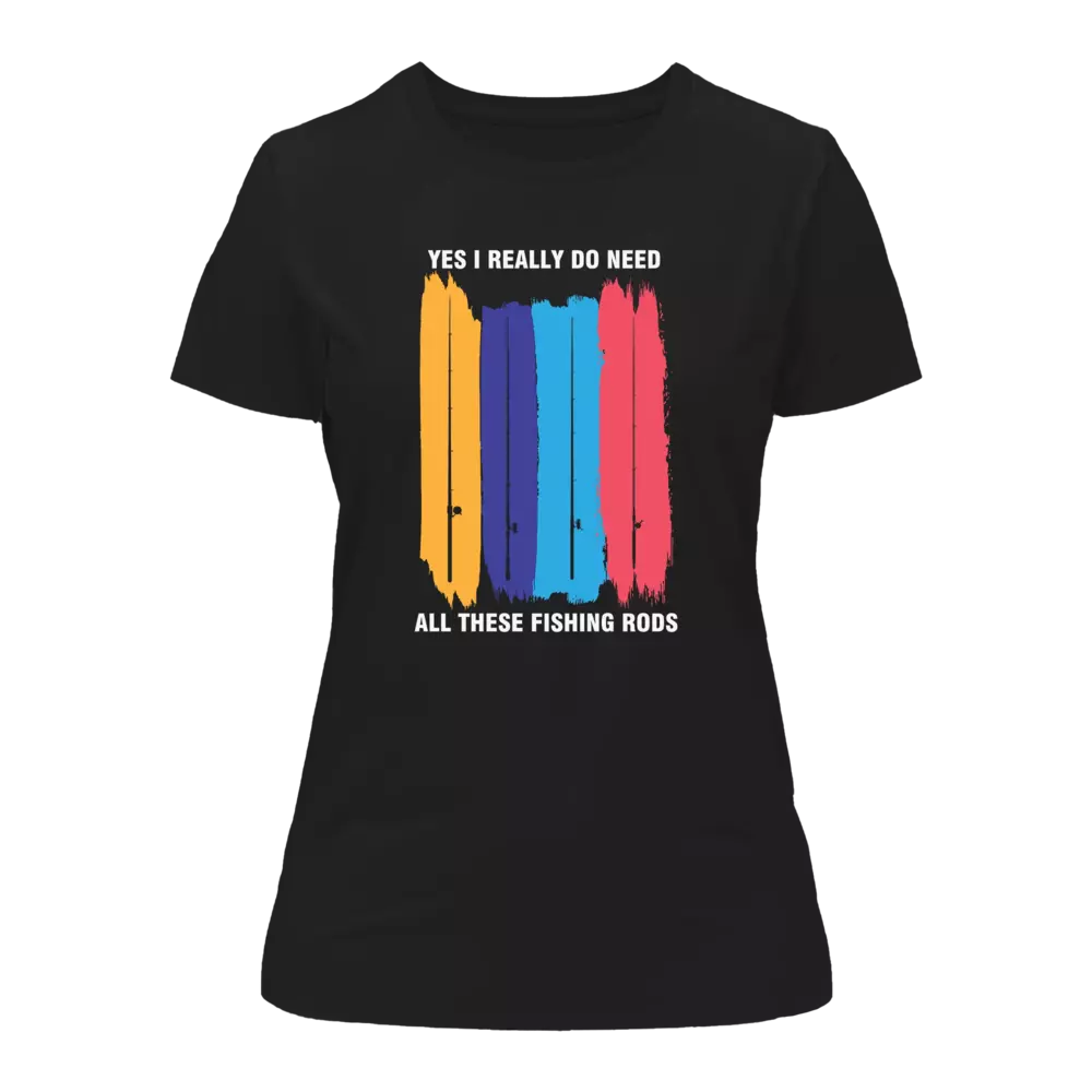 I Really Need All These Fishing Rods T-Shirt for Women