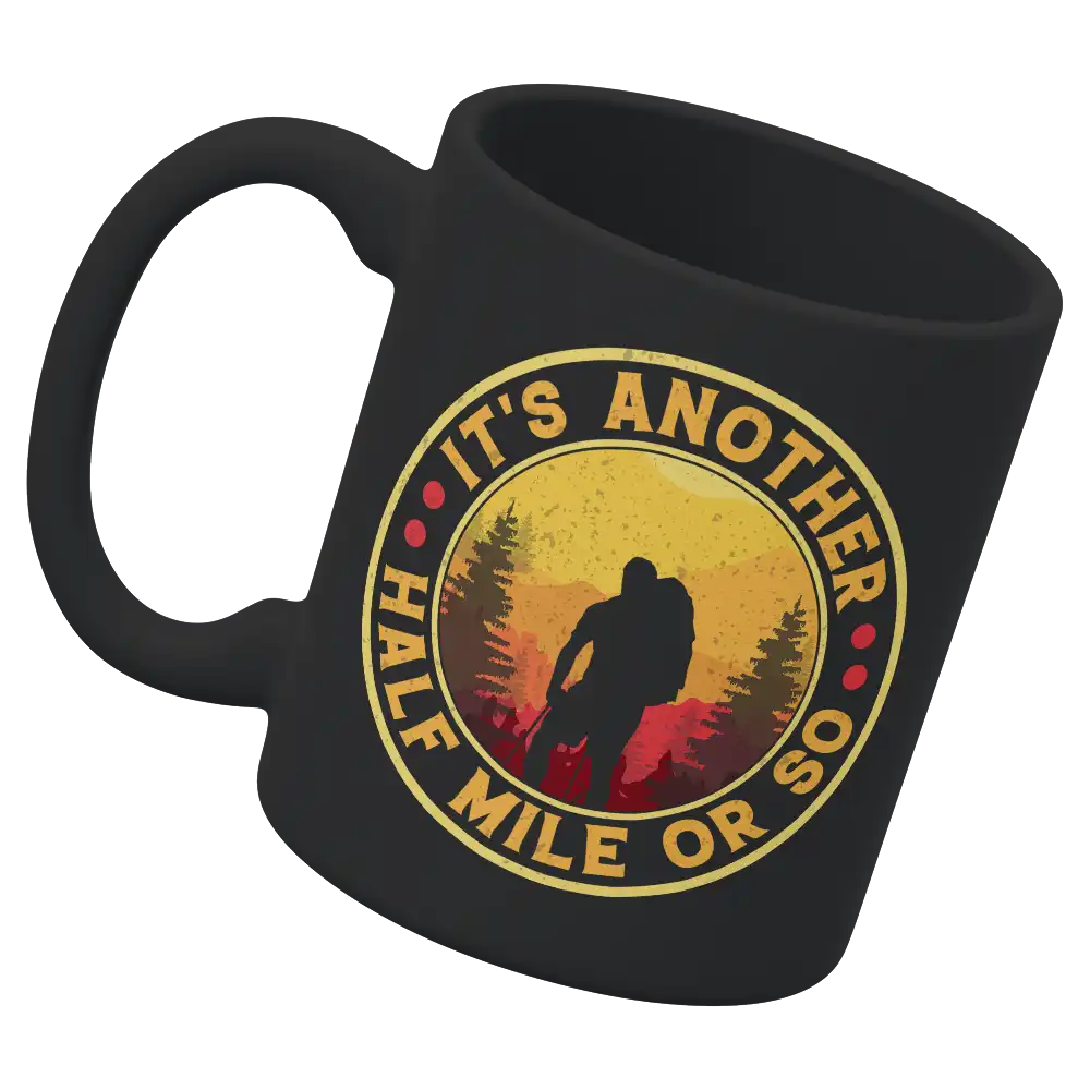 It's Another Half Mile Or So 11oz Mug