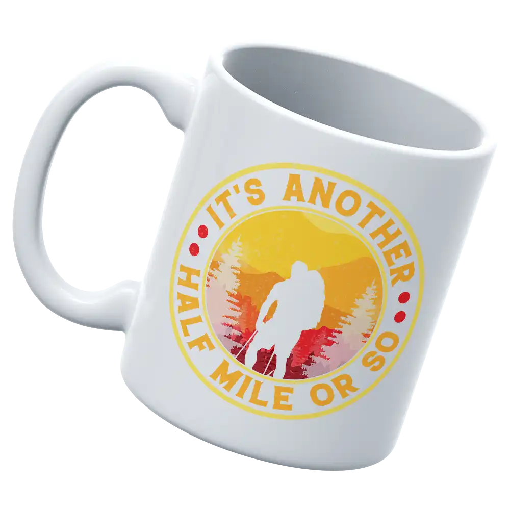 It's Another Half Mile Or So 11oz Mug