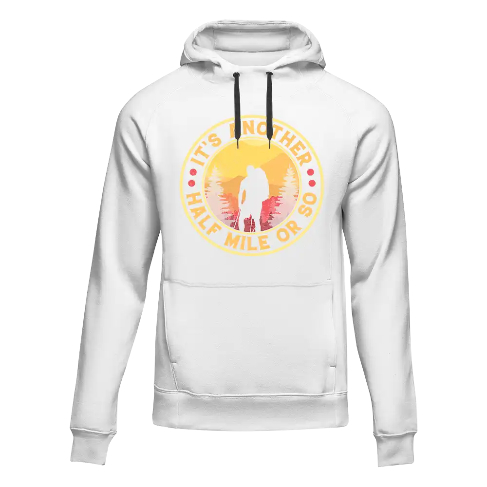It's Another Half Mile Or So Unisex Hoodie