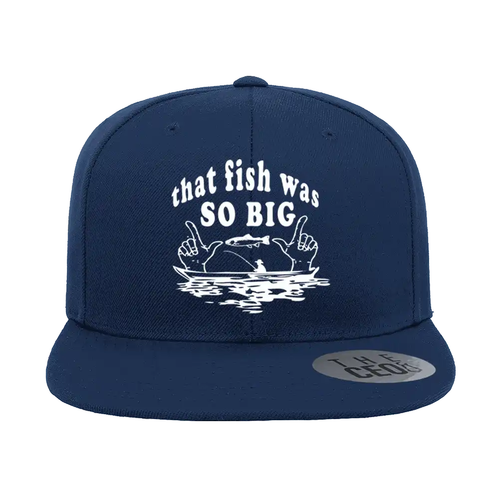 That Fish Was So Big Embroidered Flat Bill Cap