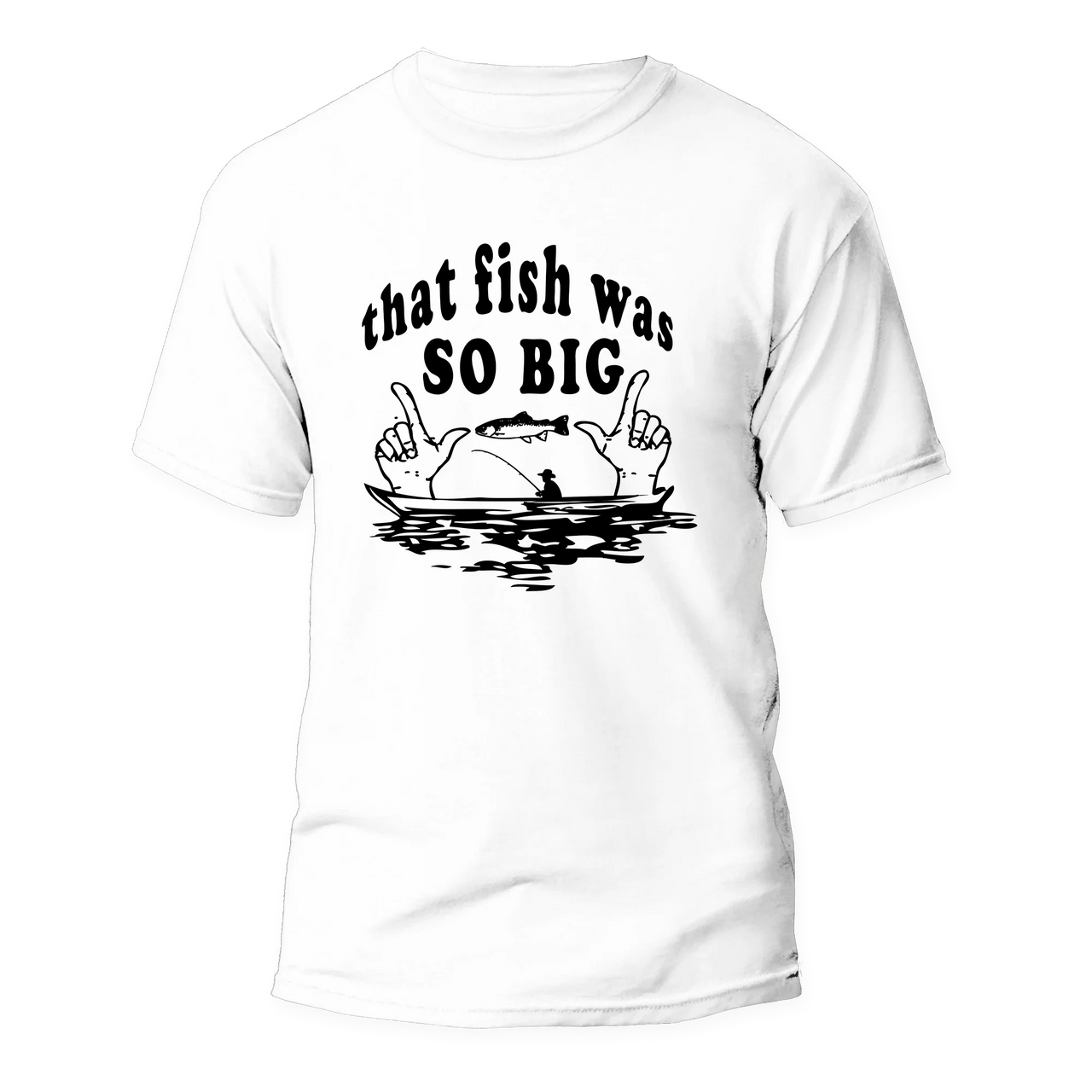 That Fish Was So Big Man T-Shirt