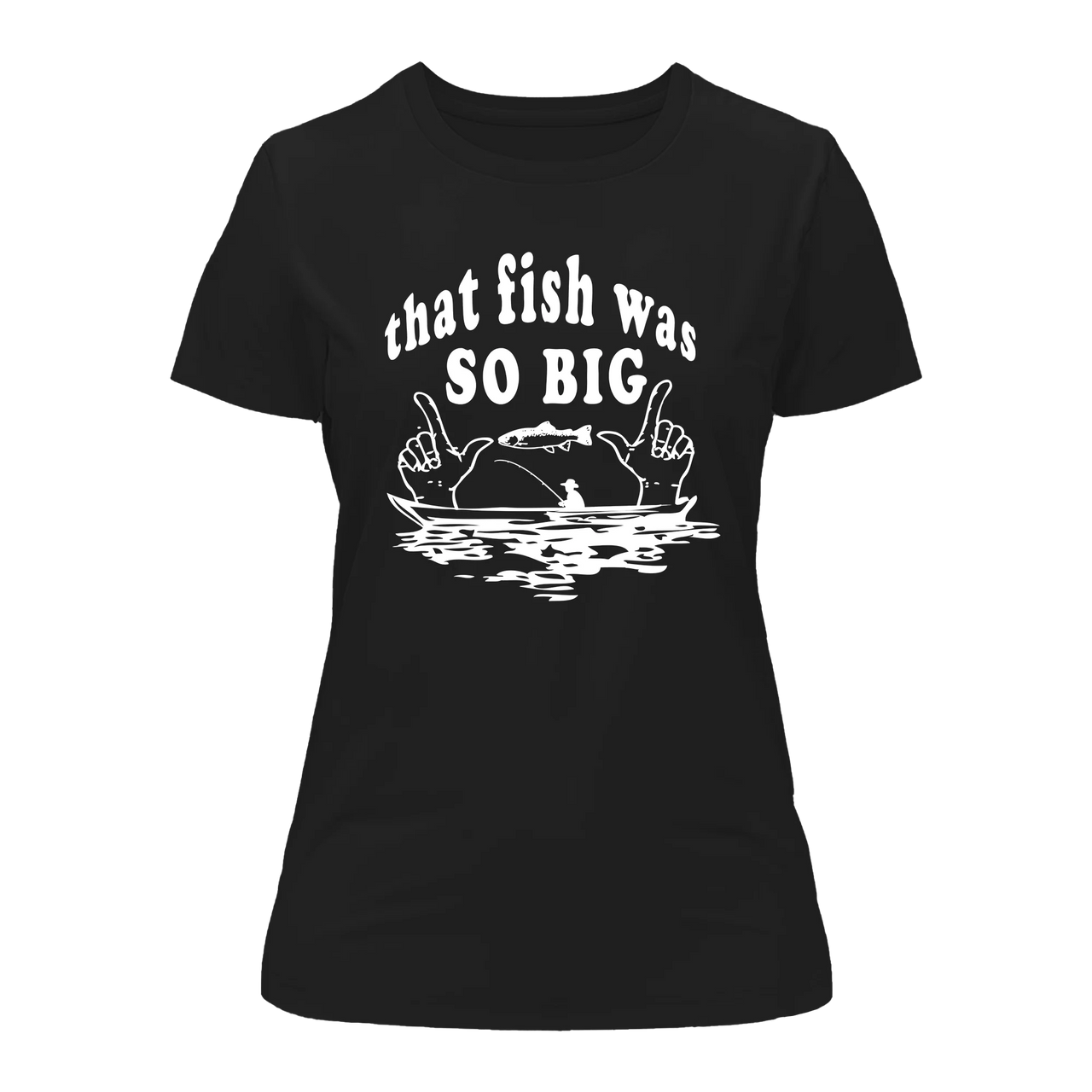 That Fish Was So Big T-Shirt for Women