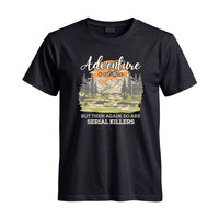 Thumbnail for May include a Black Adventure Is Out There But So Are Serial Killers T-Shirt featuring a funny camping and hiking graphic with a sarcastic outdoor adventure quote.