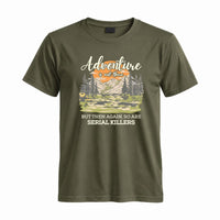 Thumbnail for May include a Military Green Adventure Is Out There But So Are Serial Killers T-Shirt featuring a funny camping and hiking graphic with a sarcastic outdoor adventure quote.