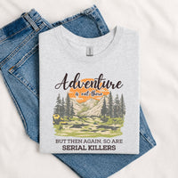 Thumbnail for May include a Sport Grey Adventure Is Out There But So Are Serial Killers T-Shirt featuring a funny camping and hiking graphic with a sarcastic outdoor adventure quote.
