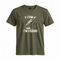 Thumbnail for May include a Military Green funny fishing-themed graphic T-shirt featuring the phrase “F-CAW-F I’m Fishing” with an outdoor angling design.