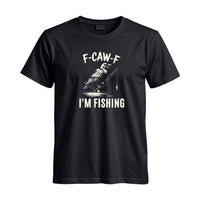 Thumbnail for May include a Black funny fishing-themed graphic T-shirt featuring the phrase “F-CAW-F I’m Fishing” with an outdoor angling design.