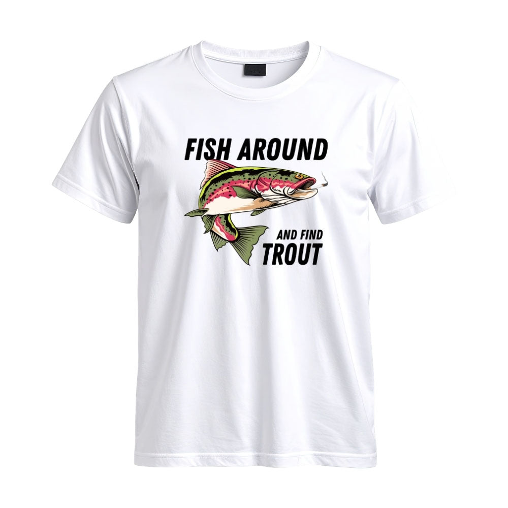 May include a White person wearing the Fish Around and Find Trout T-Shirt featuring a funny trout fishing pun graphic for anglers and outdoor enthusiasts.