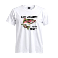 Thumbnail for May include a White person wearing the Fish Around and Find Trout T-Shirt featuring a funny trout fishing pun graphic for anglers and outdoor enthusiasts.