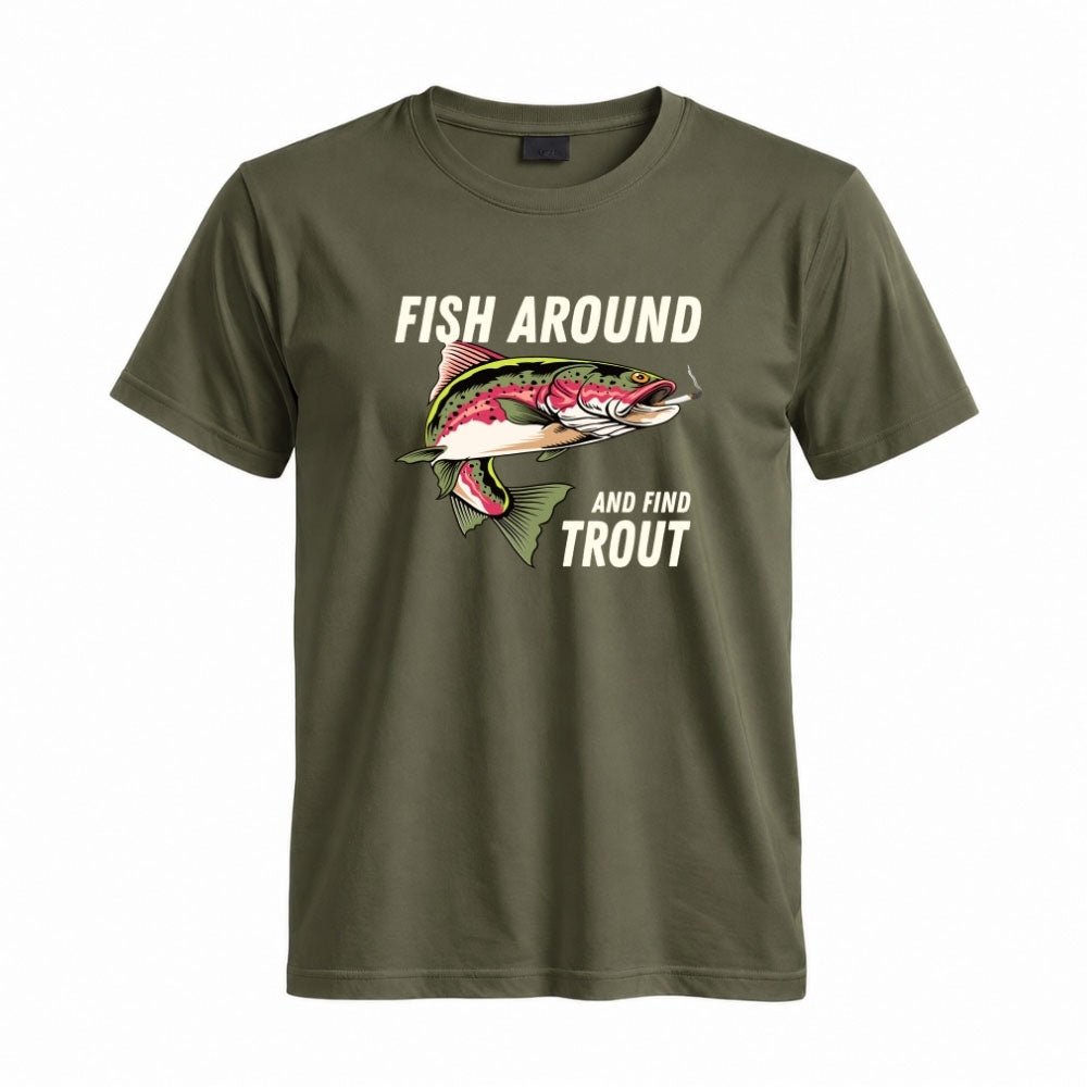 May include a Military Green person wearing the Fish Around and Find Trout T-Shirt featuring a funny trout fishing pun graphic for anglers and outdoor enthusiasts.
