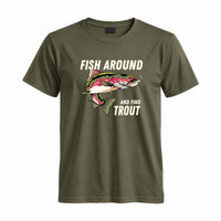 Thumbnail for May include a Military Green person wearing the Fish Around and Find Trout T-Shirt featuring a funny trout fishing pun graphic for anglers and outdoor enthusiasts.