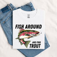 Thumbnail for May include a White person wearing the Fish Around and Find Trout T-Shirt featuring a funny trout fishing pun graphic for anglers and outdoor enthusiasts.