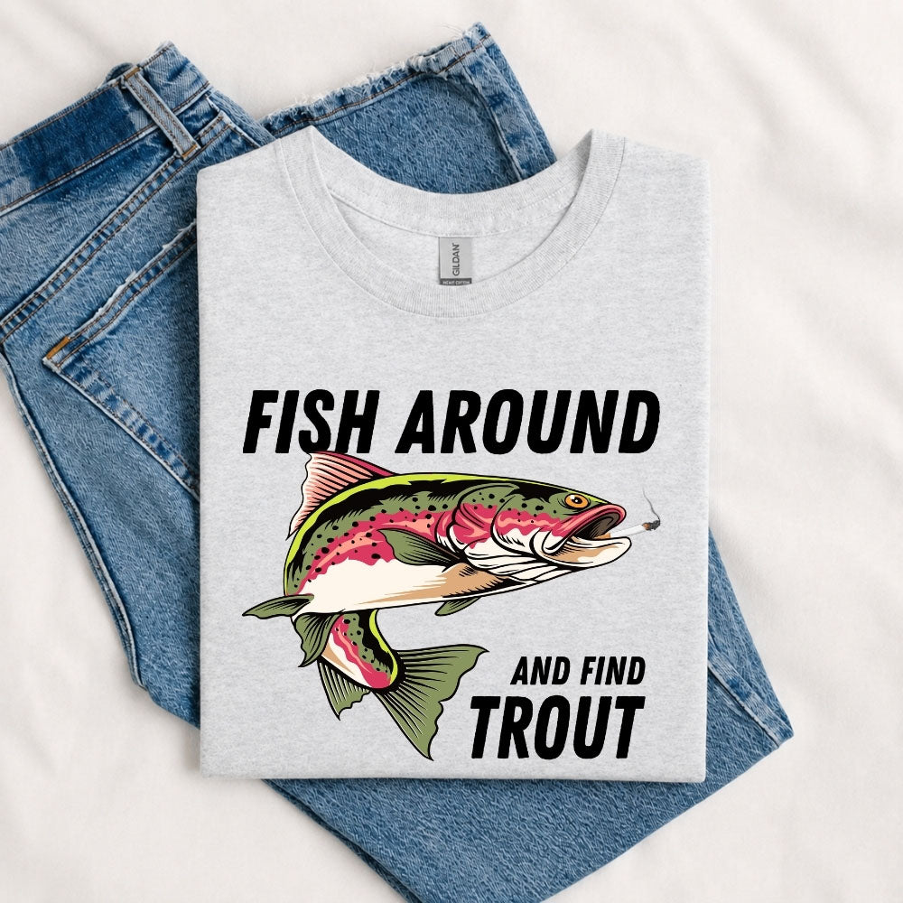 May include a Sport Green person wearing the Fish Around and Find Trout T-Shirt featuring a funny trout fishing pun graphic for anglers and outdoor enthusiasts.
