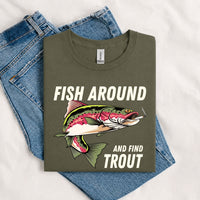 Thumbnail for May include a Military Green person wearing the Fish Around and Find Trout T-Shirt featuring a funny trout fishing pun graphic for anglers and outdoor enthusiasts.