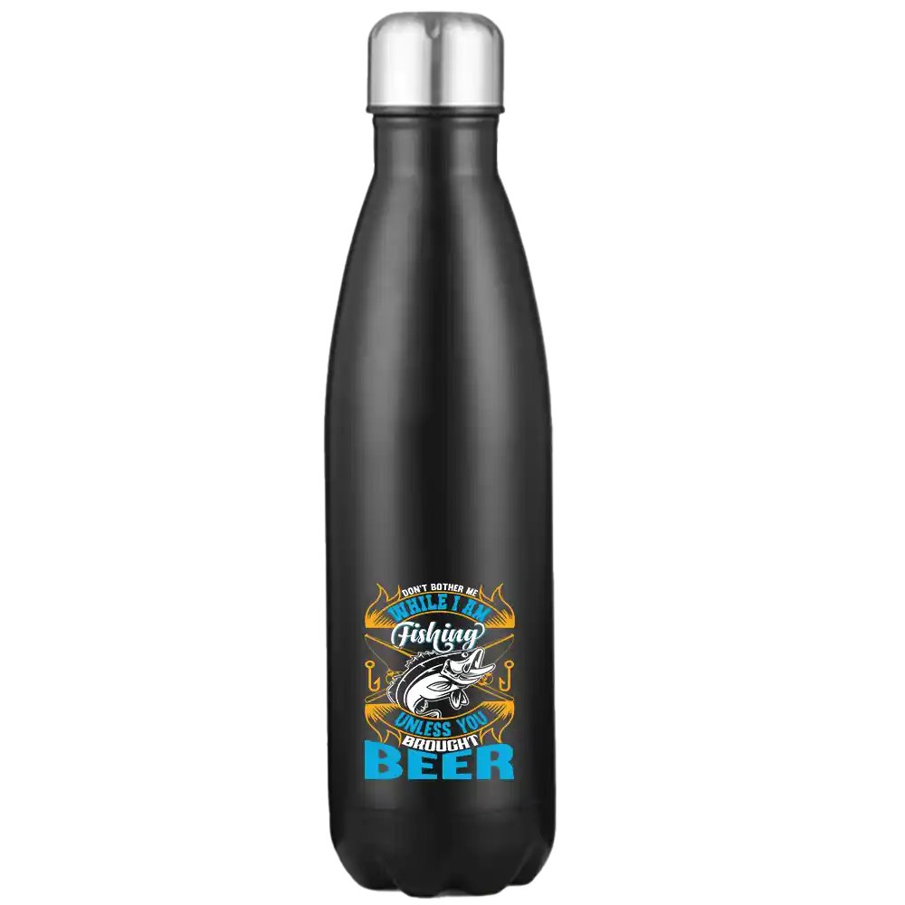 Don't Bother Me While I'm Fishing Stainless Steel Water Bottle
