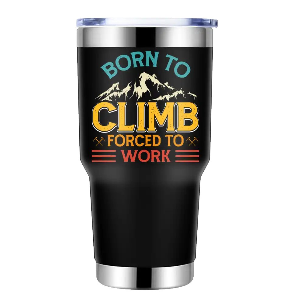 Climbing Born To Climb Forced To Work 30oz Tumbler Black