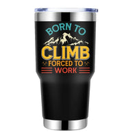 Thumbnail for Climbing Born To Climb Forced To Work 30oz Tumbler Black