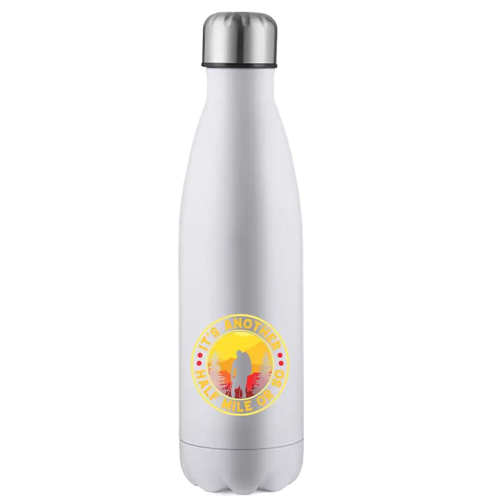 It's Another Half Mile Or So Stainless Steel Water Bottle