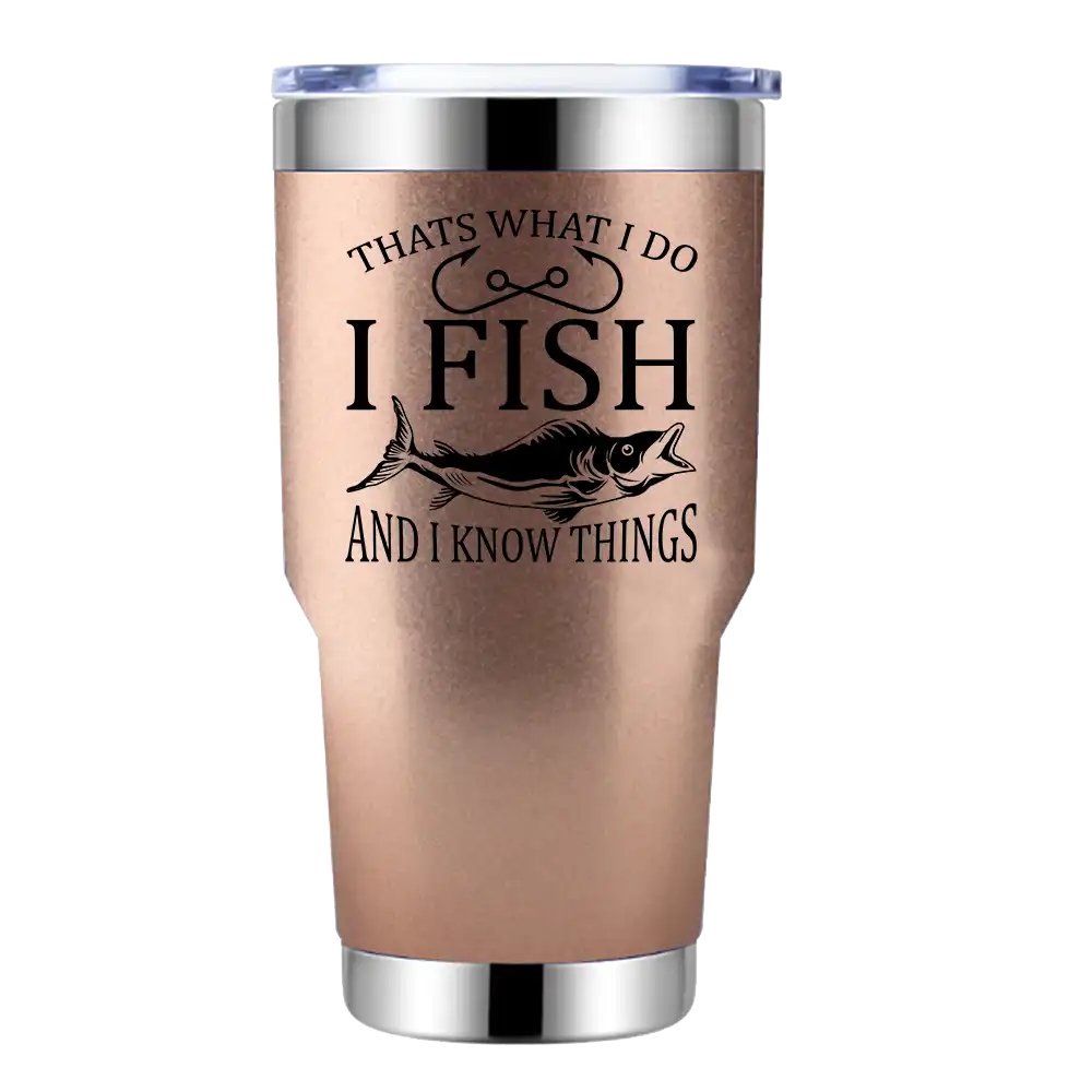 I Fish And Know Things 30oz Tumbler Rosegold