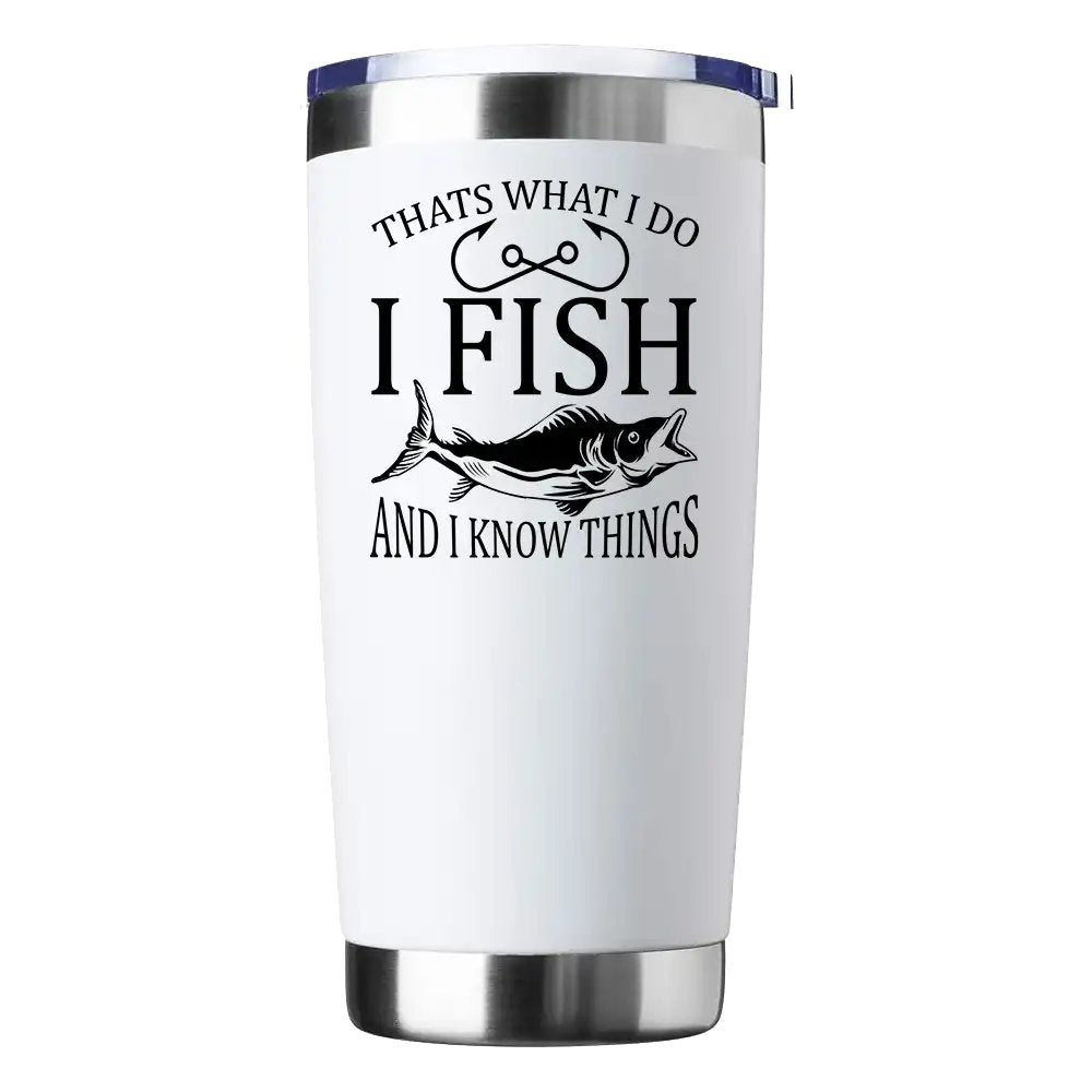 I Fish And Know Things 20oz Tumbler White