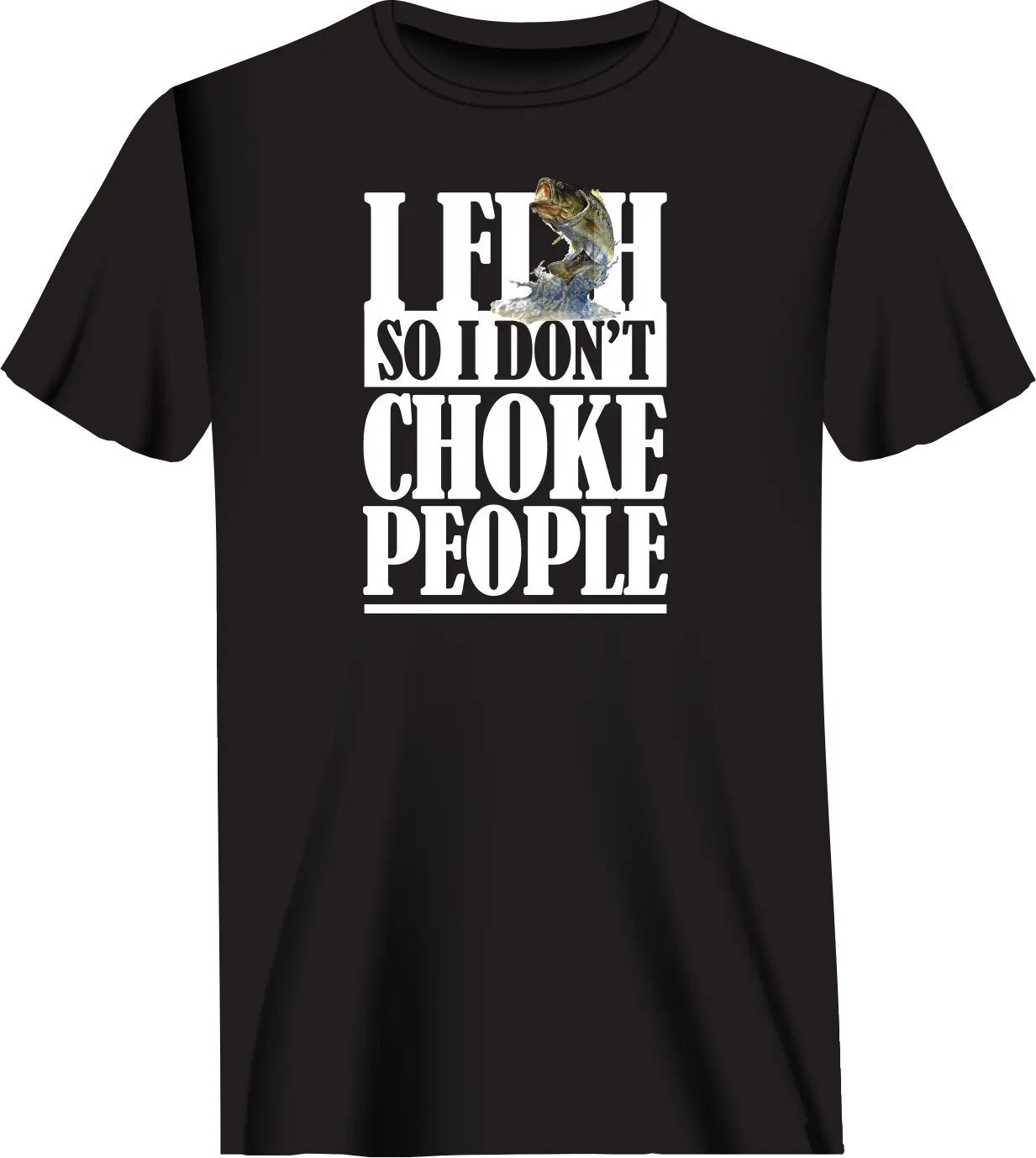 I Fish So I Don't Choke People T-Shirt